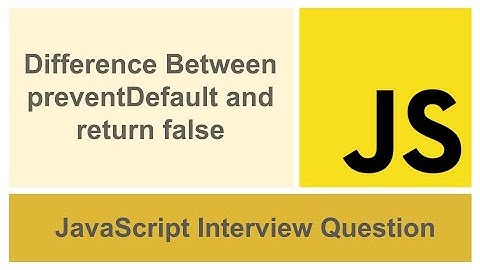 Difference Between preventDefault method and return false  | JavaScript Interview Question