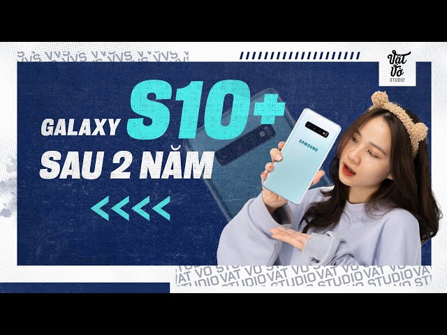 Đánh giá Samsung Galaxy S10+ sau 2 năm: 6,9 TRIỆU THÌ CÒN NHỮNG GÌ?