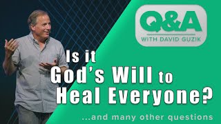 Is it God's Will to Heal Everyone? - Q&A for Jan 16 2020