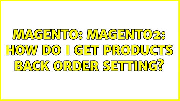 Magento: Magento2: How do I get products back order setting?