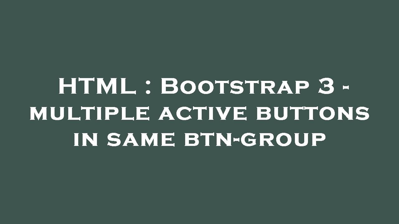 HTML : Bootstrap 3 - multiple active buttons in same btn-group - YouTube