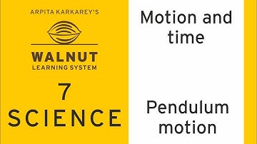 7 Science - Motion and Time - Pendulum motion