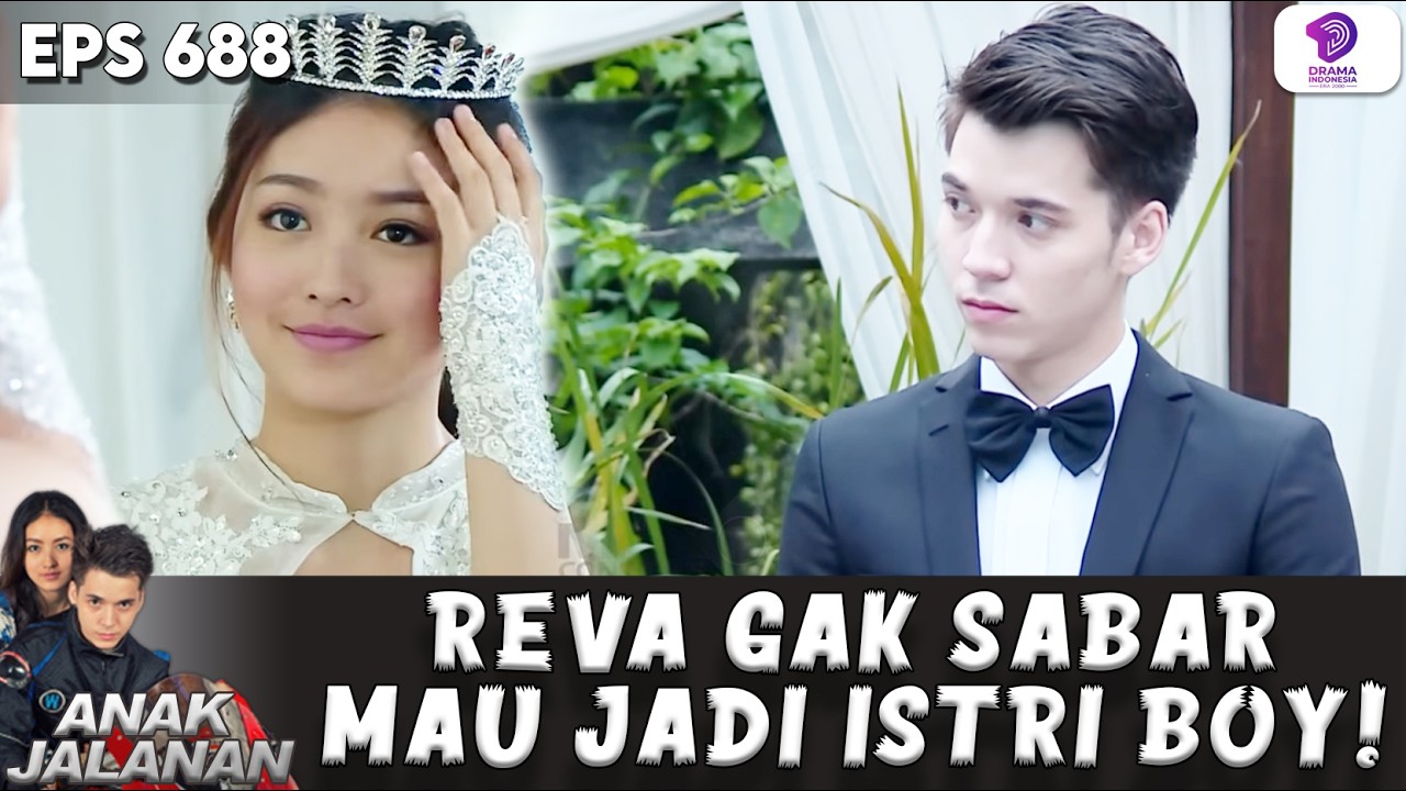 REVA UDAH GAK SABAR BANGET PENGEN JADI ISTRI SAH BOY! | ANAK JALANAN | EPS 688