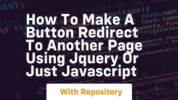 how to make a button redirect to another page using jquery or just javascript