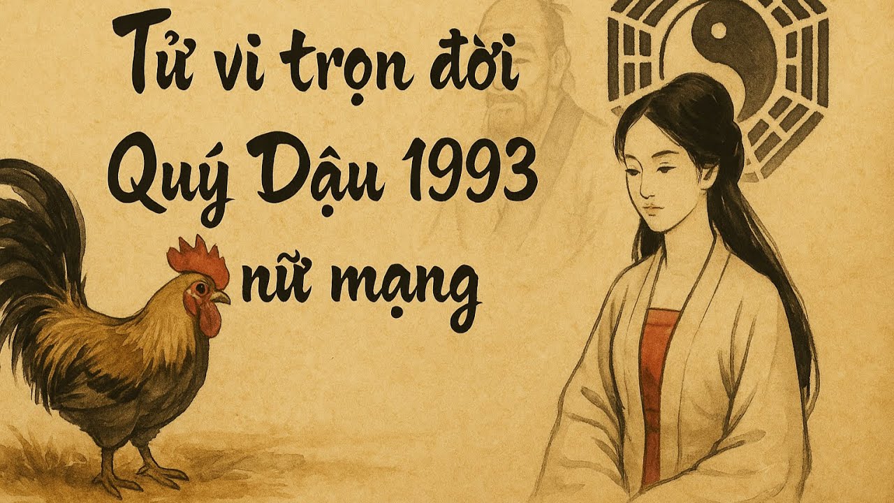 Tử vi trọn đời tuổi Quý Dậu 1993 nữ mạng