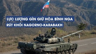 Lực lượng gìn giữ hòa bình Nga rút khỏi Nagorno Karabakh