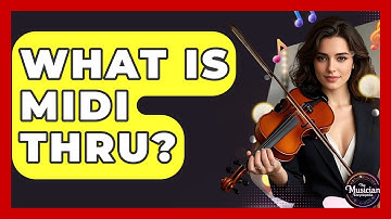 What Is MIDI Thru? - The Musician Encyclopedia