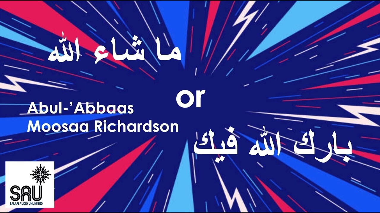 When Should We Say "Ma shaa Allah"? - Abul 'Abbaas Moosaa Richardson
