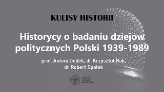 HISTORYCY o BADANIU DZIEJÓW POLITYCZNYCH POLSKI 1939-1989 - cykl Kulisy historii odc. 121