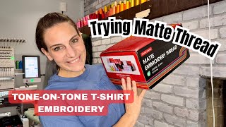 Trying Matte Embroidery Thread for the First Time | Tone-on-Tone T-Shirt Embroidery