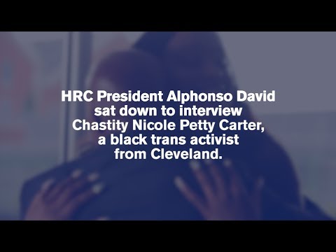 HRC President Alphonso David Speaks with Trans Activist Chastity Nicole Petty Carter - HRC President Alphonso David Speaks with Trans Activist Chastity Nicole Petty Carter
