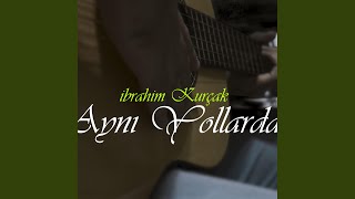 İbrahim Kurçak - Aynı Yollarda