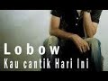 download Karaoke Lobow - kau cantik hari ini No vokal - cover karaoke lirik download Karaoke Lobow - kau cantik hari ini No vokal - cover karaoke lirik