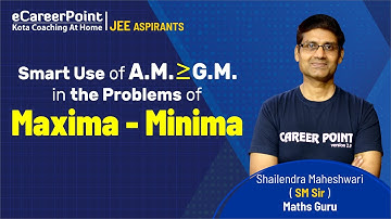 Smart Use of A.M. ≥ G.M. in the problems of Maxima - Minima by Maths guru SM sir #eCareer_Point_JEE