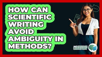 How Can Scientific Writing Avoid Ambiguity In Methods? - The Language Library