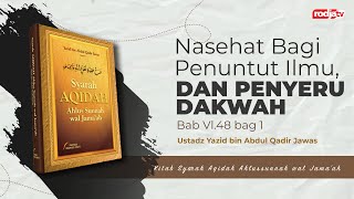 Syarah Aqidah: Nasehat Bagi Penuntut Ilmu, Bab Vl.48 bag 1- Ustadz Yazid bin Abdul Qadir Jawas