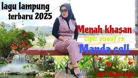 lagu lampung terbaru 2025: Menah khasan .cipt yusuf rs/arr dean logis: voc Manda cell