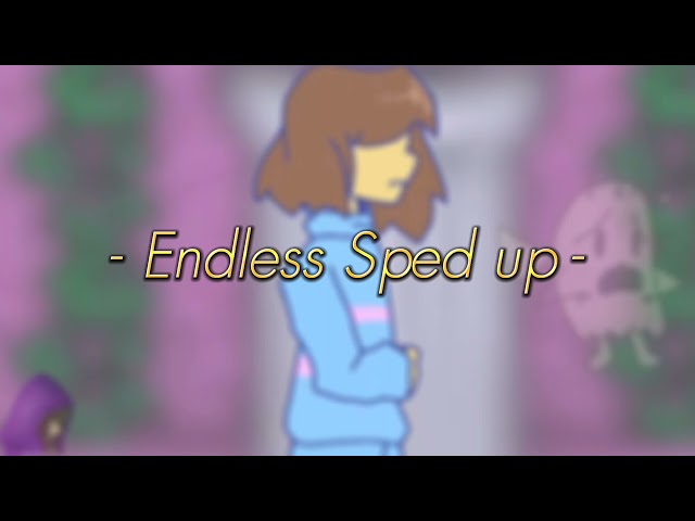 ~Endless~ ♡sped up♡ [Endless MEME full song] class=