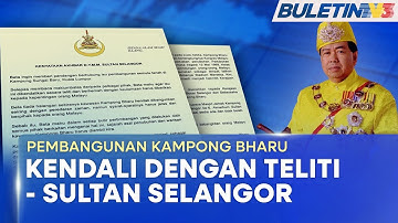 PEMBANGUNAN KAMPONG BHARU | Kendali Dengan Teliti, Berhemah, Utamakan Warisan - Sultan Selangor (BU)