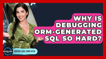 Why Is Debugging ORM-generated SQL So Hard? - Server Logic Simplified