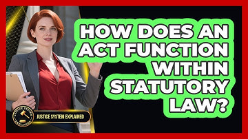How Does An Act Function Within Statutory Law? - Justice System Explained