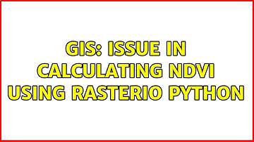 GIS: Issue in calculating NDVI using Rasterio Python