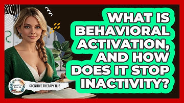 What Is Behavioral Activation, And How Does It Stop Inactivity? - Cognitive Therapy Hub