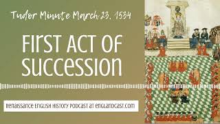 Tudor Minute March 23, 1534: The First Act of Succession
