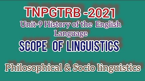 TNPGTRB -2022 UNIT-9 SCOPE OF LINGUISTICS (Philosophical,socioLinguistics)