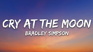 Bradley Simpson - Cry at the Moon (Lyrics) by 7clouds Rock 13,875 views 1 month ago 3 minutes, 6 seconds