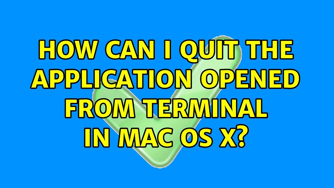 how-can-i-quit-the-application-opened-from-terminal-in-mac-os-x-youtube