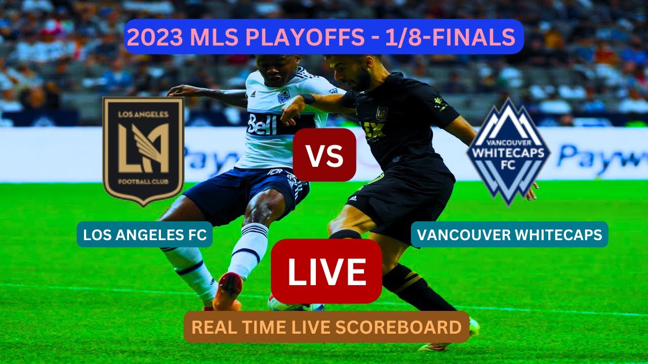 LAFC Vs Vancouver LIVE Score UPDATE Today Soccer MLS Playoffs 1 8 lafc-vs-vancouver-live-score-update-today-soccer-mls-playoffs-1-8