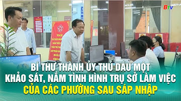 Bí thư Thành ủy Thủ Dầu Một khảo sát, nắm tình hình trụ sở làm việc của các phường sau sáp nhập