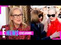 Meryl Streep Shares Insight Into Anna Wintour Friendship | E! News