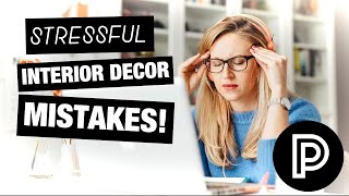 3 INTERIOR DESIGN MISTAKES THAT ARE STRESSING YOU OUT!