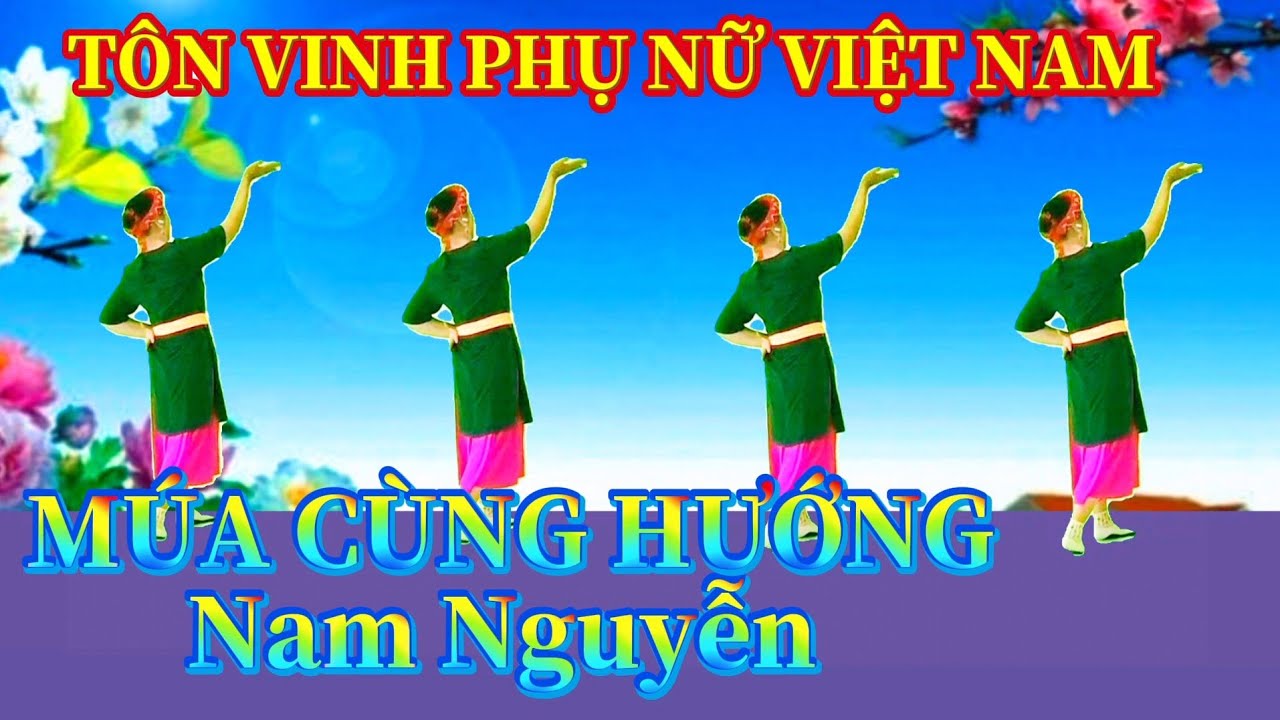 Tôn vinh phụ nữ Việt Nam, múa cùng hướng (Bản múa tay)Nam Nguyễn 