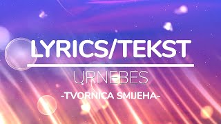 TVORNICA SMIJEHA - URNEBES (TEKST/LYRICS)