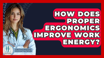 How Does Proper Ergonomics Improve Work Energy? - Orthopedic Support Network