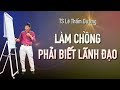 LÀM CHỒNG PHẢI BIẾT LÃNH ĐẠO| TS LÊ THẨM DƯƠNG MỚI NHẤT NĂM 2020