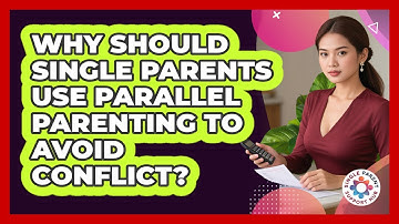 Why Should Single Parents Use Parallel Parenting To Avoid Conflict? - Single Parent Support Hub