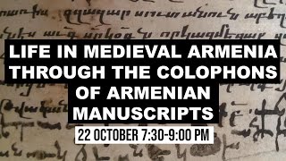 Life in Medieval Armenia through the Colophons of Armenian Manuscripts