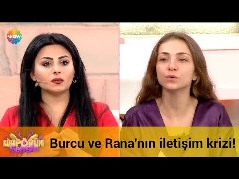 Burcu ve Rana arasında iletişim krizi!