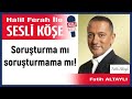 Fatih altayl soruturma m soruturmama m 221223 halil ferah ile sesli ke