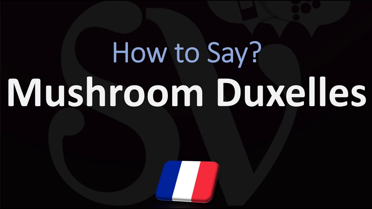 How to Pronounce Mushroom Duxelles? (CORRECTLY) YouTube