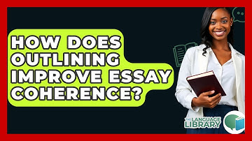 How Does Outlining Improve Essay Coherence? - The Language Library