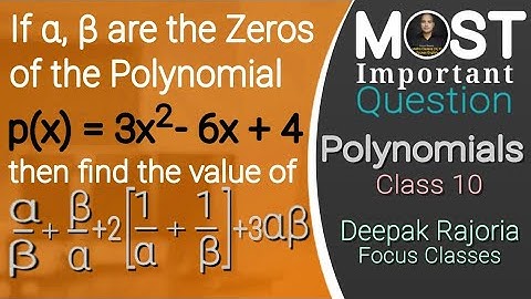 If α, β are the Zeros of the polynomial p(x) = 3x2 - 6x +4 then find the value of α/β + β/α + 2[1/α