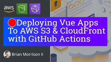 Deploying Vue Apps to AWS S3 & CloudFront with GitHub Actions