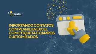 Adsuite - Importando contatos com Planilha Excel com Etiqueta e Campos Customizados
