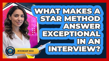 What Makes A STAR Method Answer Exceptional In An Interview? - Internship Hero
