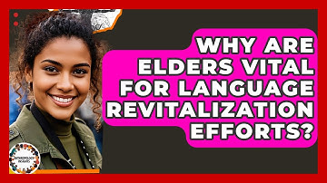 Why Are Elders Vital For Language Revitalization Efforts? - Anthropology Insights